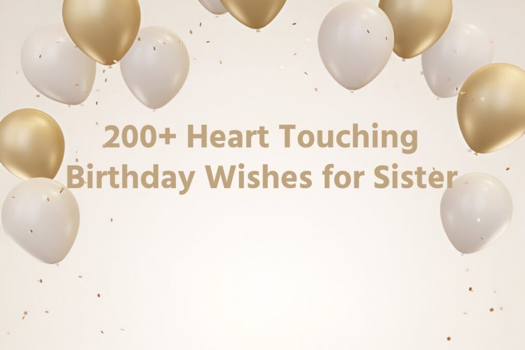 200+ Heart-Touching Birthday Wishes to Sister