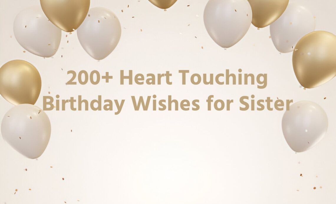 200+ Heart-Touching Birthday Wishes to Sister